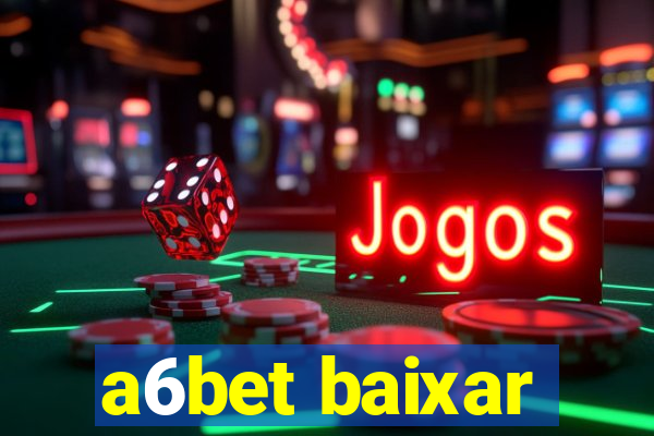 a6bet baixar